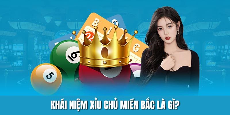 Khái niệm xỉu chủ miền Bắc là gì?