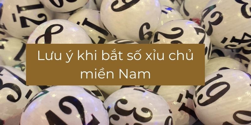 Lưu ý về xỉu chủ miền Nam