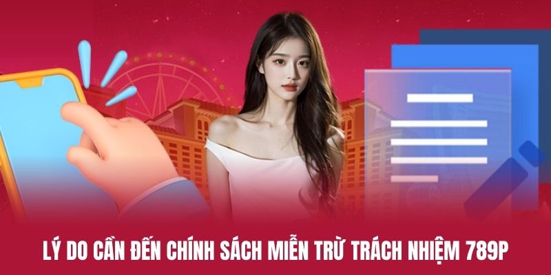 Lý do cho sự xuất hiện của chính sách miễn trừ trách nhiệm 789P
