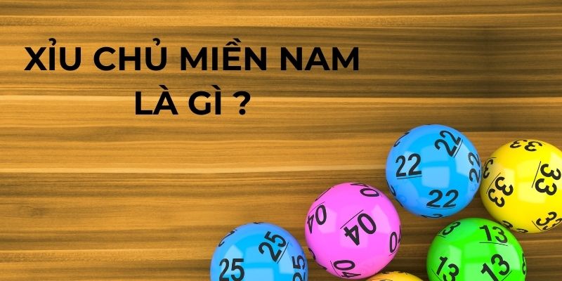 Tìm hiểu xỉu chủ miền Nam