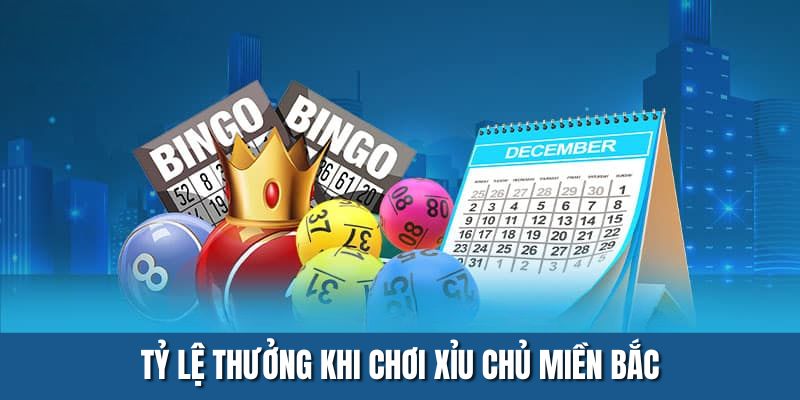 Tỷ lệ thưởng khi chơi xỉu chủ miền Bắc