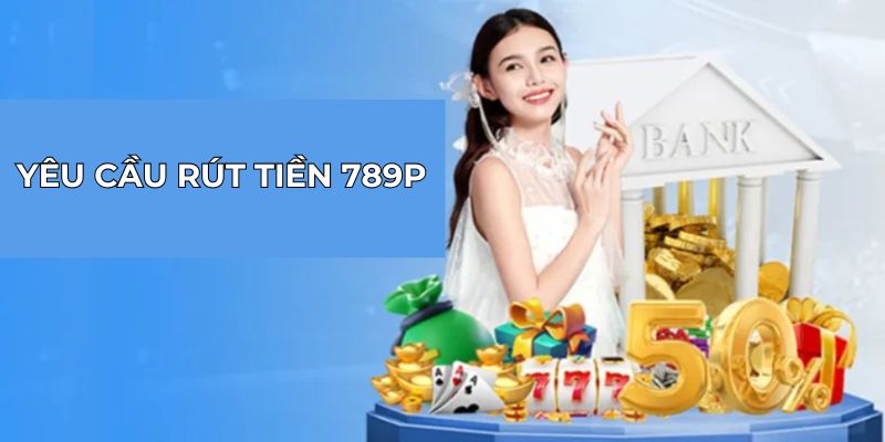 Yêu cầu rút tiền 789P